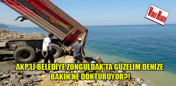 AKP'li belediye Zonguldak'ta güzelim denize bakın ne döktürüyor?!